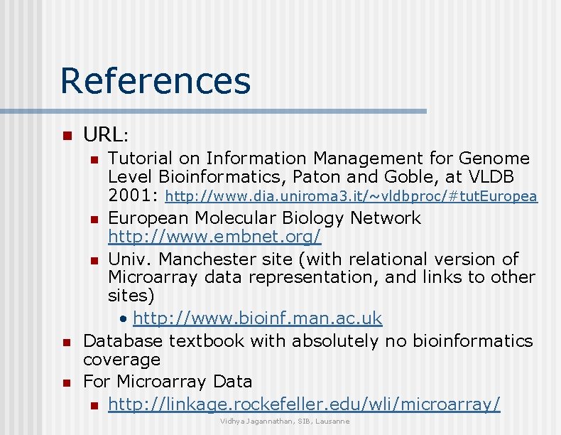 References n URL: Tutorial on Information Management for Genome Level Bioinformatics, Paton and Goble,