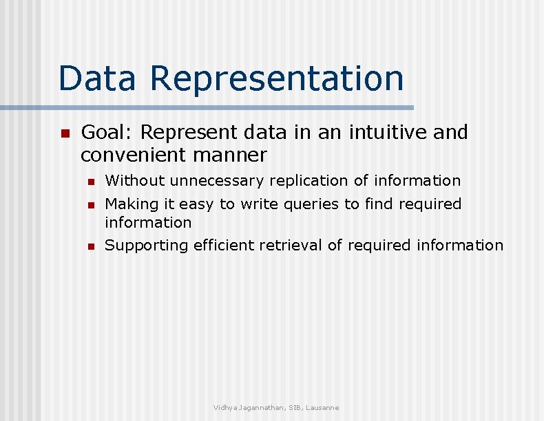 Data Representation n Goal: Represent data in an intuitive and convenient manner n Without