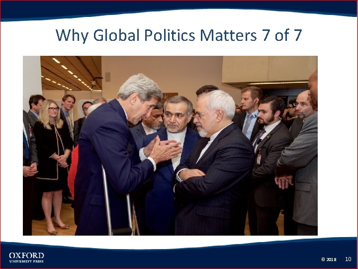 Why Global Politics Matters 7 of 7 © 2018 10 