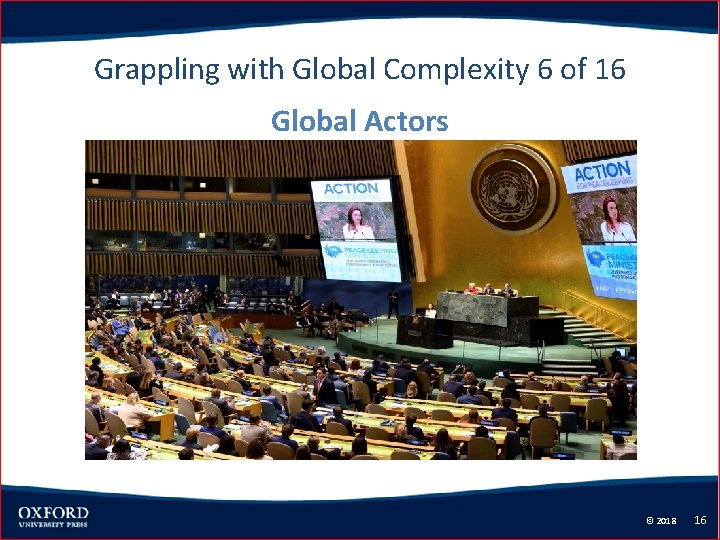 Grappling with Global Complexity 6 of 16 Global Actors © 2018 16 