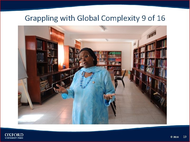 Grappling with Global Complexity 9 of 16 Global History in Context © 2018 19