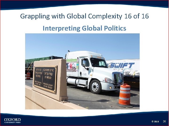 Grappling with Global Complexity 16 of 16 Interpreting Global Politics © 2018 26 