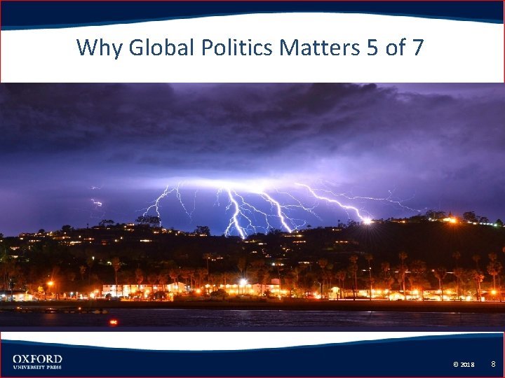 Why Global Politics Matters 5 of 7 © 2018 8 