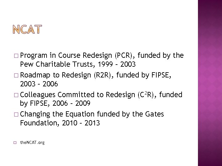 � Program in Course Redesign (PCR), funded by the Pew Charitable Trusts, 1999 –