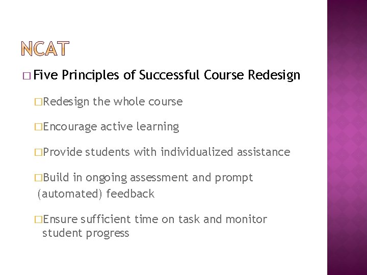 � Five Principles of Successful Course Redesign �Redesign the whole course �Encourage �Provide active