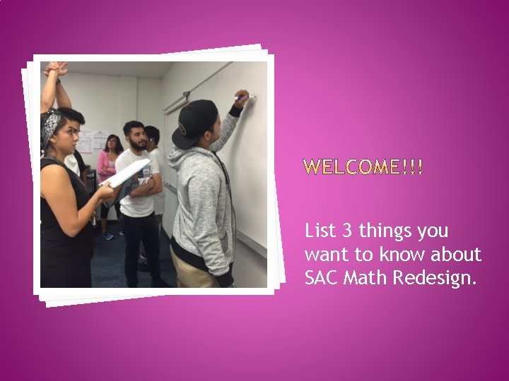 List 3 things you want to know about SAC Math Redesign. 