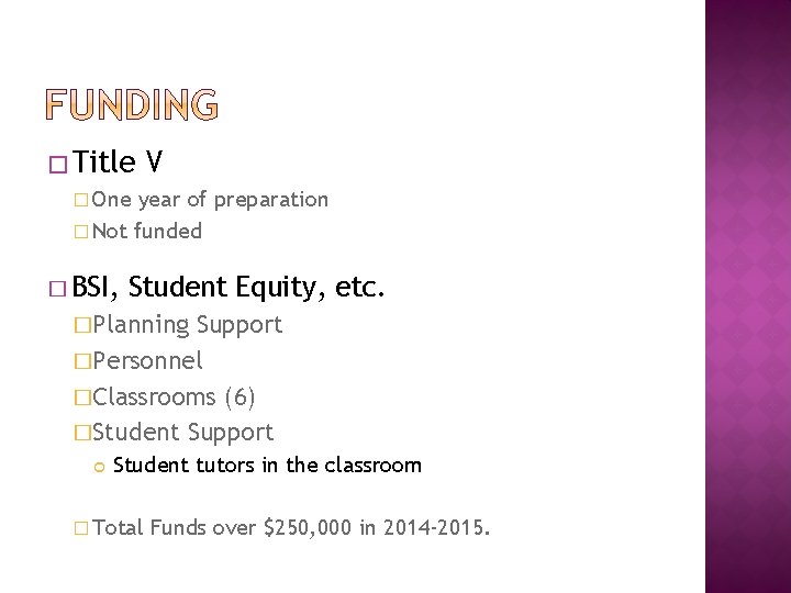 �Title V � One year of preparation � Not funded � BSI, Student Equity,