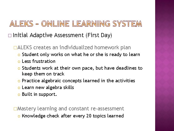 � Initial Adaptive Assessment (First Day) �ALEKS creates an individualized homework plan Student only