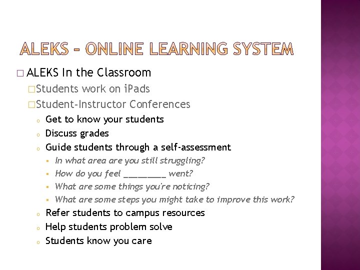 � ALEKS In the Classroom �Students work on i. Pads �Student-Instructor Conferences o o
