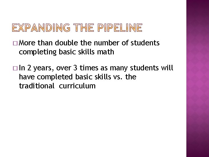 � More than double the number of students completing basic skills math � In