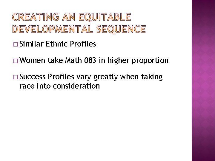 � Similar Ethnic Profiles � Women take Math 083 in higher proportion � Success