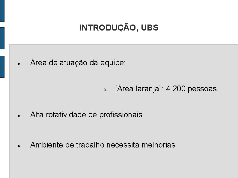 INTRODUÇÃO, UBS Área de atuação da equipe: “Área laranja”: 4. 200 pessoas Alta rotatividade