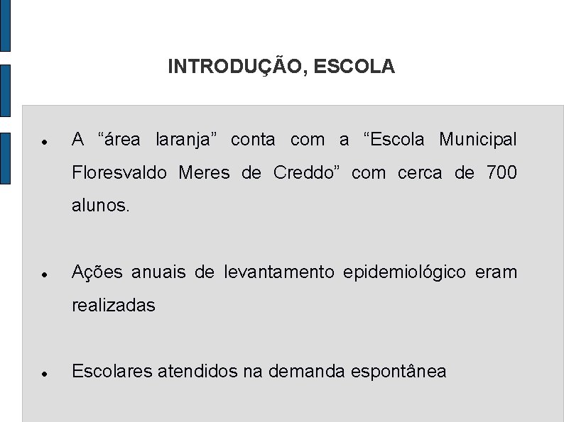 INTRODUÇÃO, ESCOLA A “área laranja” conta com a “Escola Municipal Floresvaldo Meres de Creddo”