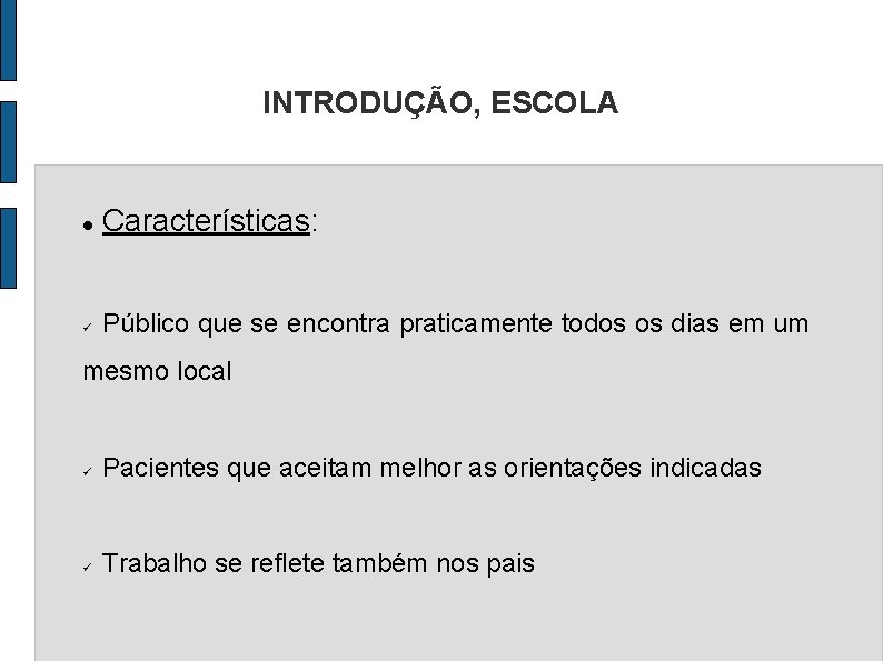 INTRODUÇÃO, ESCOLA Características: Público que se encontra praticamente todos os dias em um mesmo