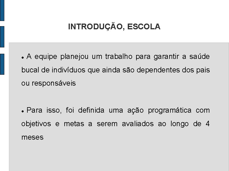 INTRODUÇÃO, ESCOLA A equipe planejou um trabalho para garantir a saúde bucal de indivíduos