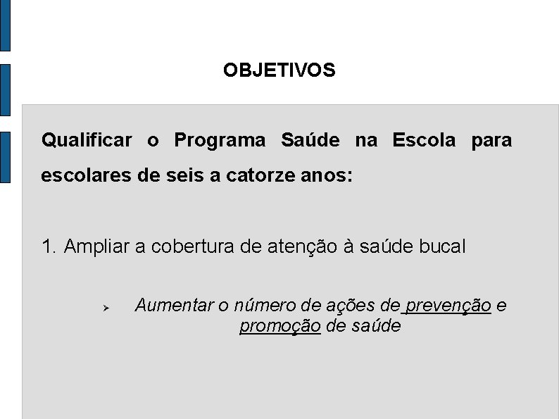 OBJETIVOS Qualificar o Programa Saúde na Escola para escolares de seis a catorze anos: