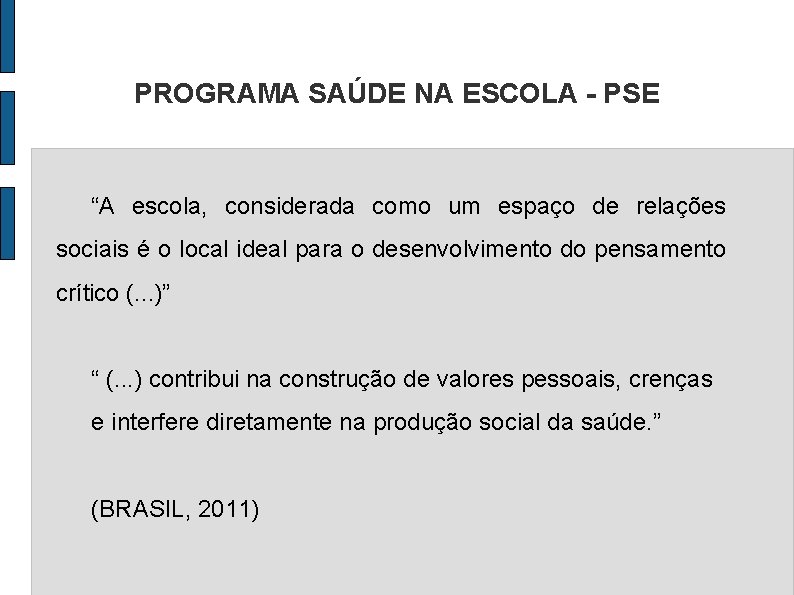 PROGRAMA SAÚDE NA ESCOLA - PSE “A escola, considerada como um espaço de relações