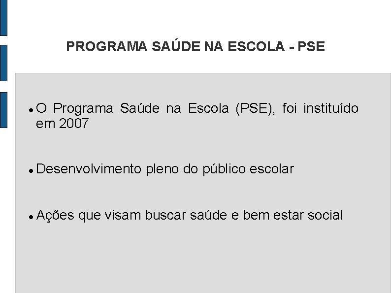 PROGRAMA SAÚDE NA ESCOLA - PSE O Programa Saúde na Escola (PSE), foi instituído
