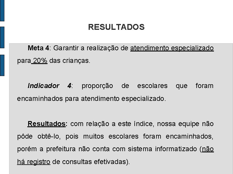 RESULTADOS Meta 4: Garantir a realização de atendimento especializado para 20% das crianças. Indicador