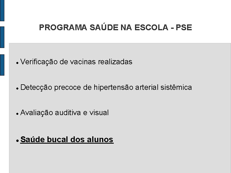 PROGRAMA SAÚDE NA ESCOLA - PSE Verificação de vacinas realizadas Detecção precoce de hipertensão