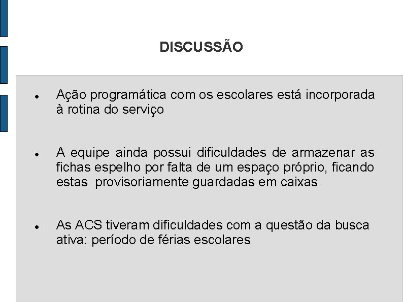 DISCUSSÃO Ação programática com os escolares está incorporada à rotina do serviço A equipe