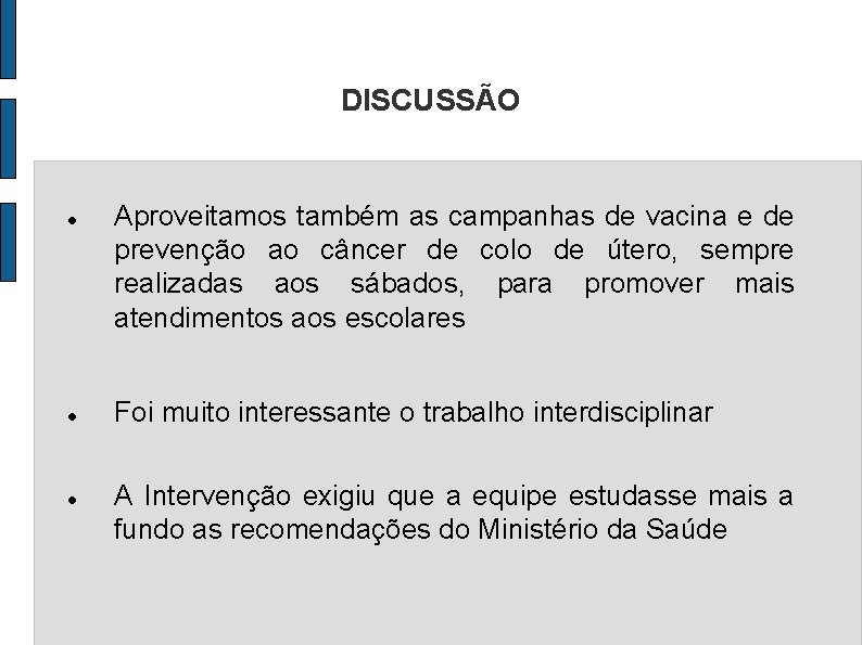 DISCUSSÃO Aproveitamos também as campanhas de vacina e de prevenção ao câncer de colo