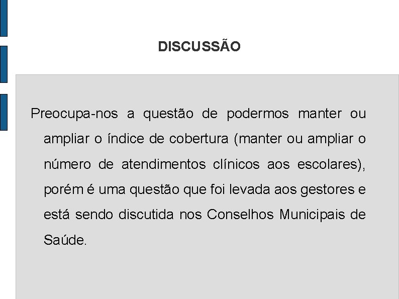 DISCUSSÃO Preocupa-nos a questão de podermos manter ou ampliar o índice de cobertura (manter