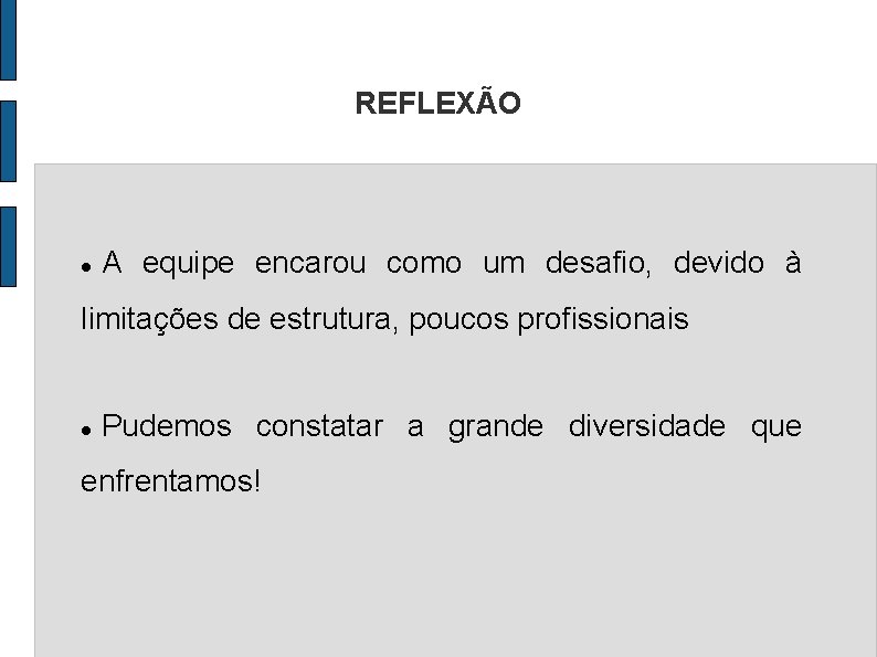 REFLEXÃO A equipe encarou como um desafio, devido à limitações de estrutura, poucos profissionais