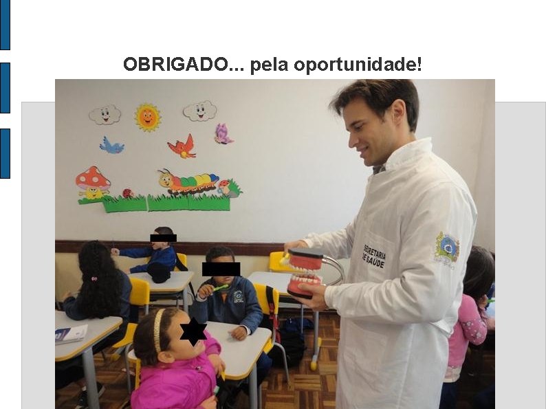 OBRIGADO. . . pela oportunidade! 