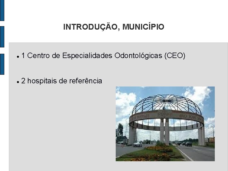 INTRODUÇÃO, MUNICÍPIO 1 Centro de Especialidades Odontológicas (CEO) 2 hospitais de referência 