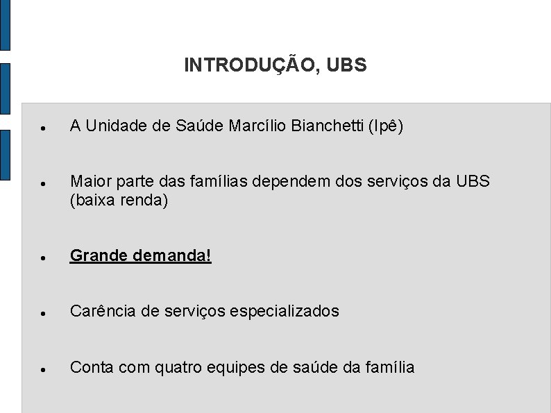 INTRODUÇÃO, UBS A Unidade de Saúde Marcílio Bianchetti (Ipê) Maior parte das famílias dependem