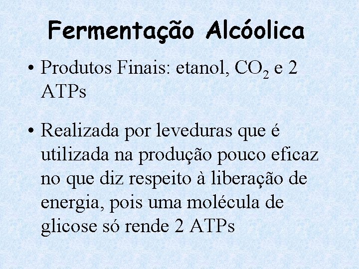 Fermentação Alcóolica • Produtos Finais: etanol, CO 2 e 2 ATPs • Realizada por