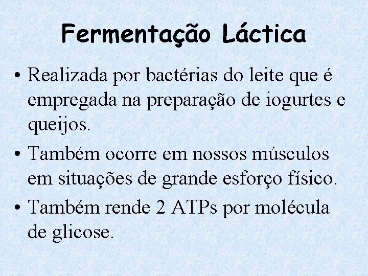 Fermentação Láctica • Realizada por bactérias do leite que é empregada na preparação de