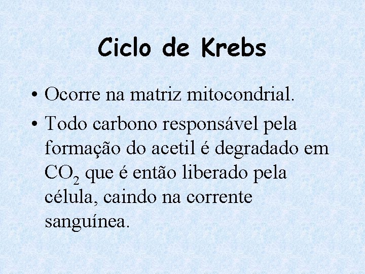 Ciclo de Krebs • Ocorre na matriz mitocondrial. • Todo carbono responsável pela formação