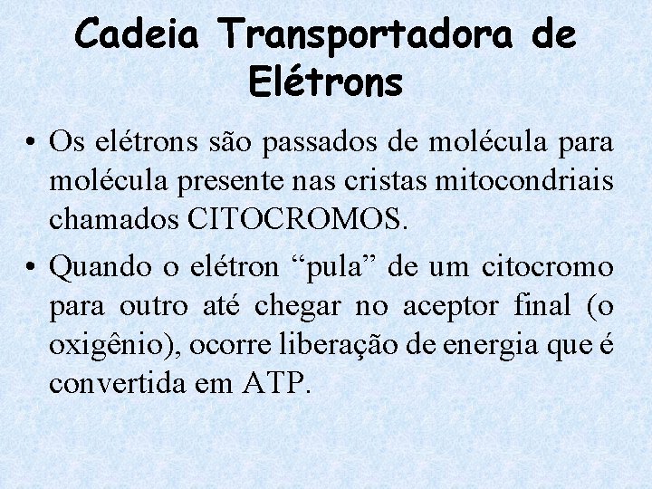 Cadeia Transportadora de Elétrons • Os elétrons são passados de molécula para molécula presente