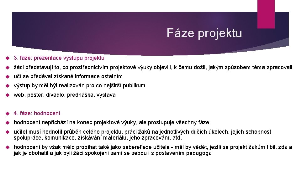 Fáze projektu 3. fáze: prezentace výstupu projektu žáci představují to, co prostřednictvím projektové výuky