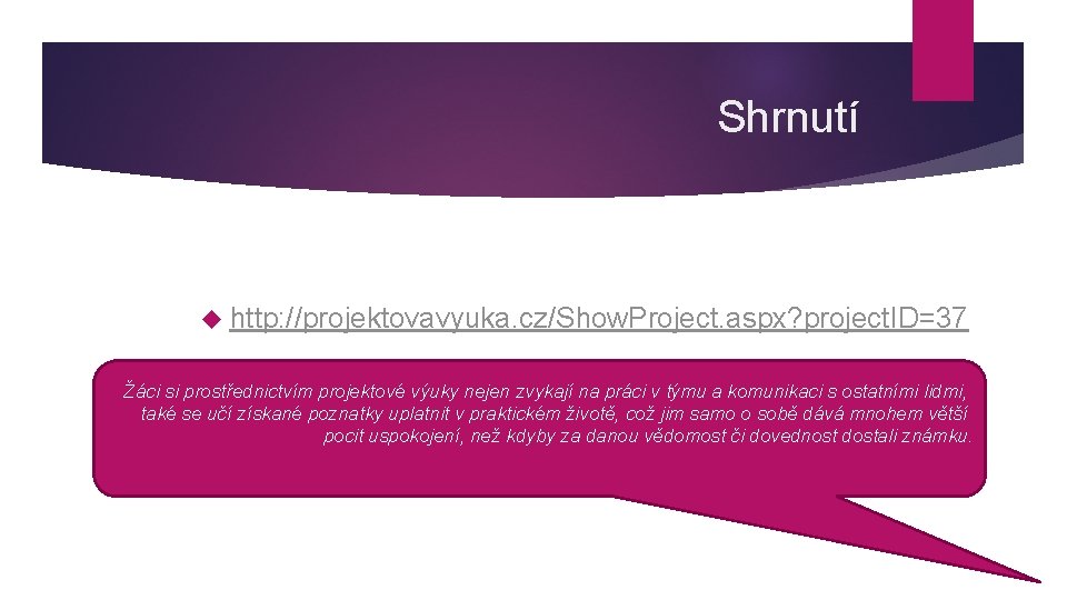 Shrnutí http: //projektovavyuka. cz/Show. Project. aspx? project. ID=37 Žáci si prostřednictvím projektové výuky nejen