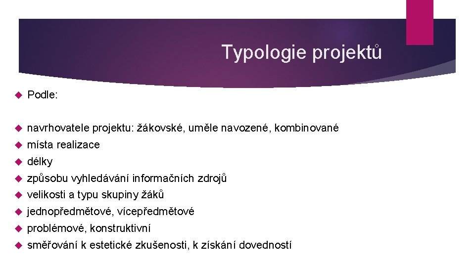 Typologie projektů Podle: navrhovatele projektu: žákovské, uměle navozené, kombinované místa realizace délky způsobu vyhledávání