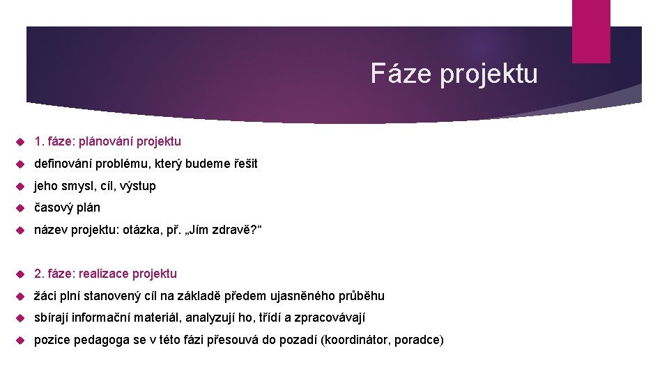 Fáze projektu 1. fáze: plánování projektu definování problému, který budeme řešit jeho smysl, cíl,