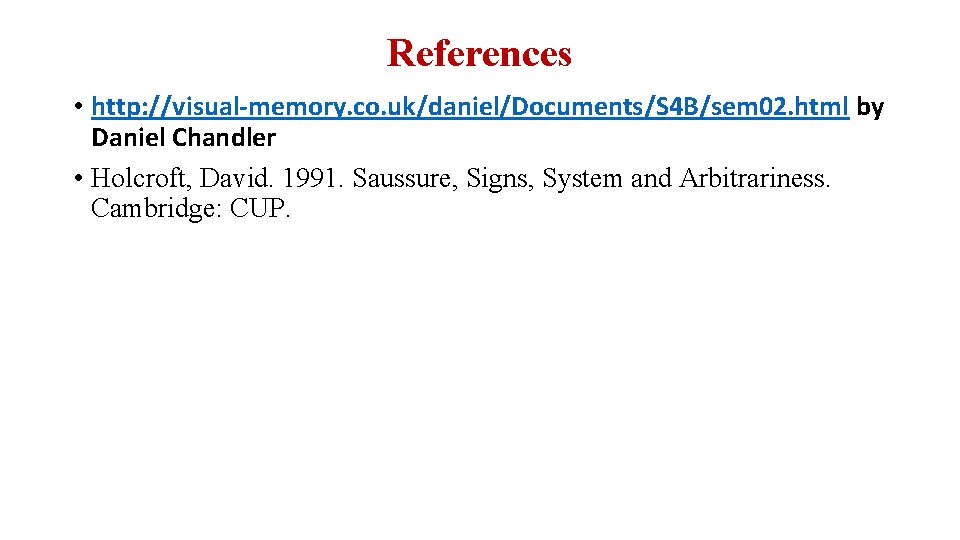 References • http: //visual-memory. co. uk/daniel/Documents/S 4 B/sem 02. html by Daniel Chandler •