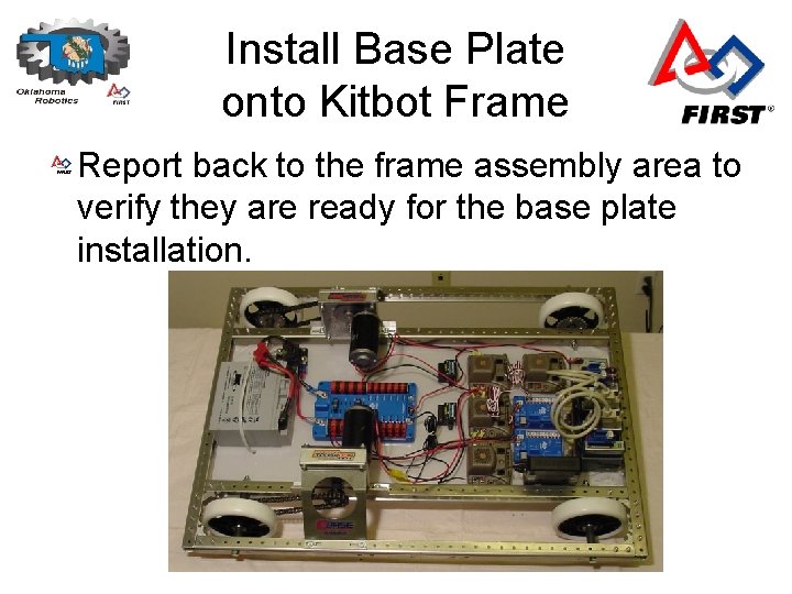Install Base Plate onto Kitbot Frame Report back to the frame assembly area to