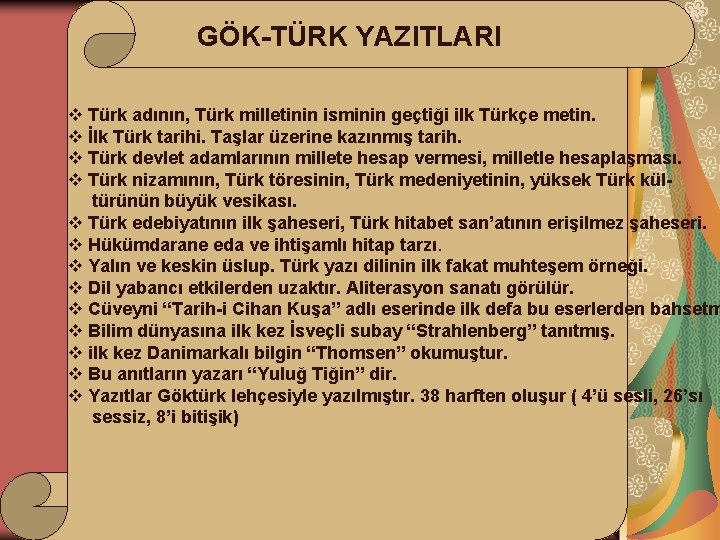 GÖK-TÜRK YAZITLARI v Türk adının, Türk milletinin isminin geçtiği ilk Türkçe metin. v İlk