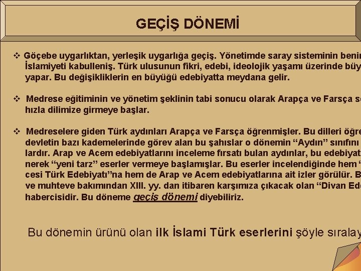 GEÇİŞ DÖNEMİ v v Göçebe uygarlıktan, yerleşik uygarlığa geçiş. Yönetimde saray sisteminin benim İslamiyeti