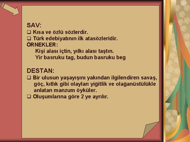 SAV: q Kısa ve özlü sözlerdir. q Türk edebiyatının ilk atasözleridir. ÖRNEKLER: Kişi alası