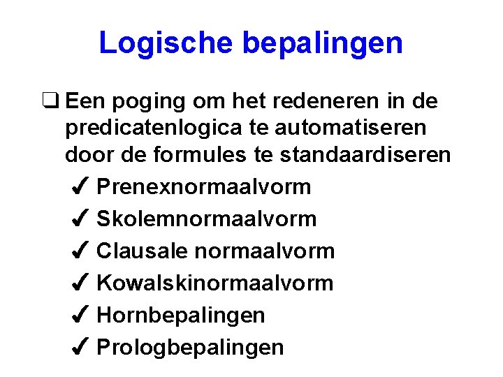 Logische bepalingen q Een poging om het redeneren in de predicatenlogica te automatiseren door