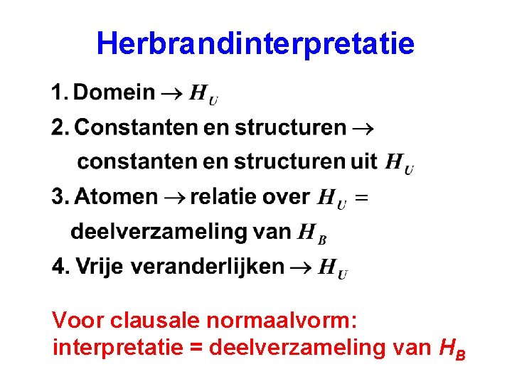 Herbrandinterpretatie Voor clausale normaalvorm: interpretatie = deelverzameling van HB 