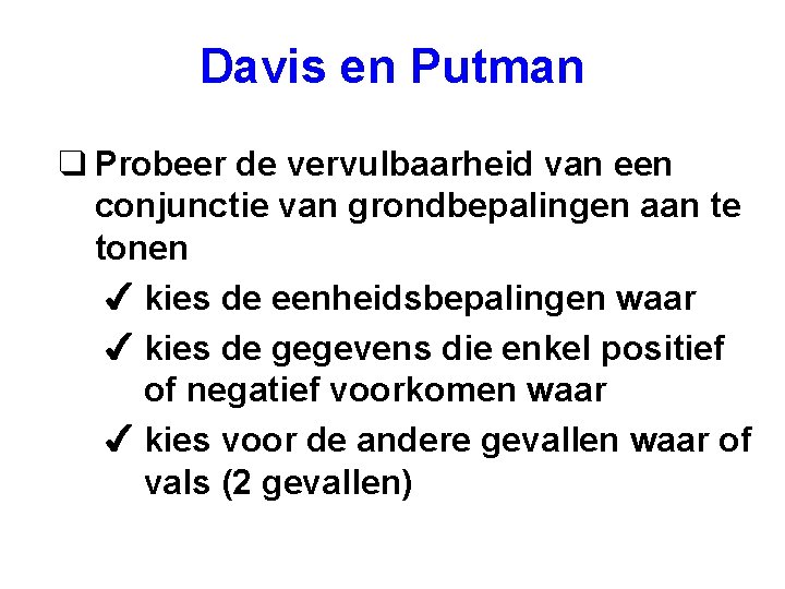 Davis en Putman q Probeer de vervulbaarheid van een conjunctie van grondbepalingen aan te