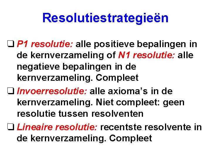 Resolutiestrategieën q P 1 resolutie: alle positieve bepalingen in de kernverzameling of N 1