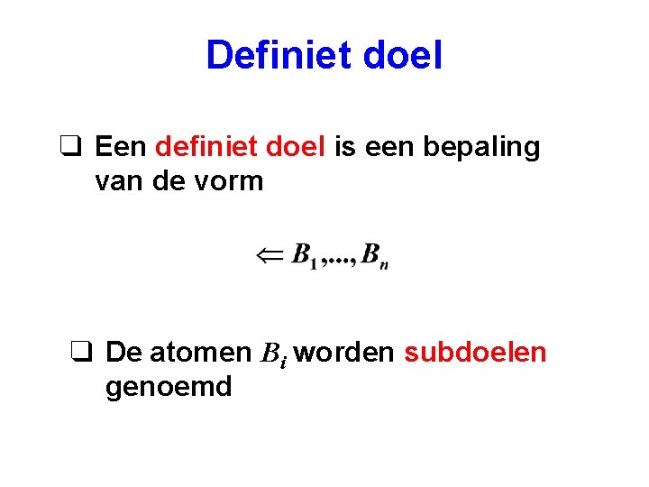 Definiet doel q Een definiet doel is een bepaling van de vorm q De