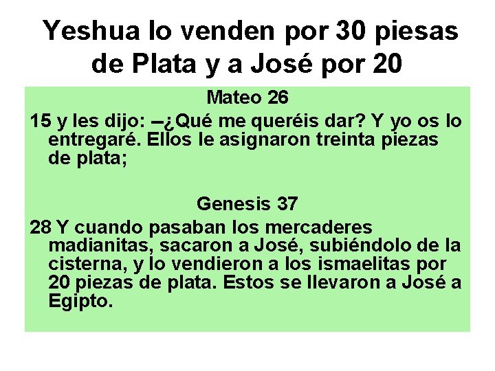 Yeshua lo venden por 30 piesas de Plata y a José por 20 Mateo